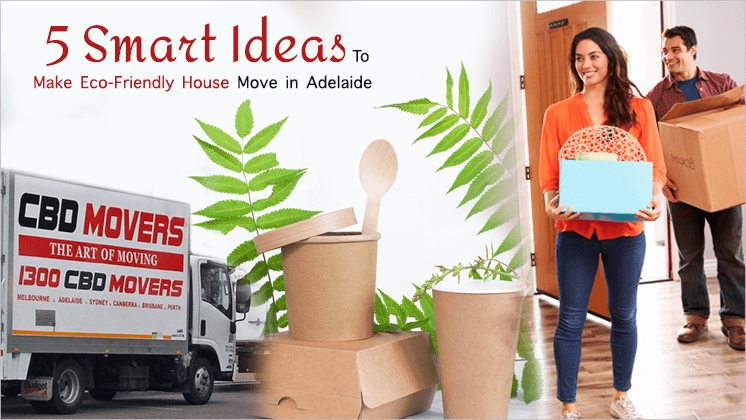5 Smart Ideas To Make Eco-Friendly House Move Adelaide