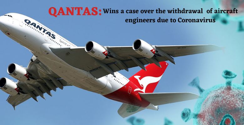 Qantas wins a case over the withdrawal of aircraft engineers due to Coronavirus pandemic