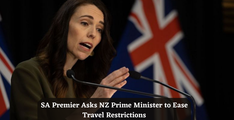 SA-Premier-Asks-NZ-Prime-Minister-to-Ease-Travel-Restrictions-1
