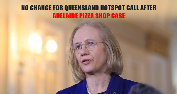 No change for Queensland hotspot call after Adelaide pizza shop case