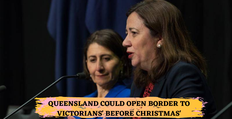 QUEENSLAND COULD OPEN BORDER TO VICTORIANS