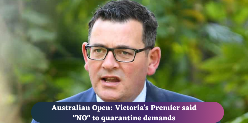 Australian-Open_-Victorias-Premier-said-_NO_-to-quarantine-demands