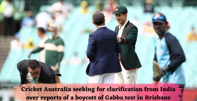 Cricket-Australia-seeking-for-clarification-from-India-over-reports-of-a-boycott-of-Gabba-test-in-Brisbane