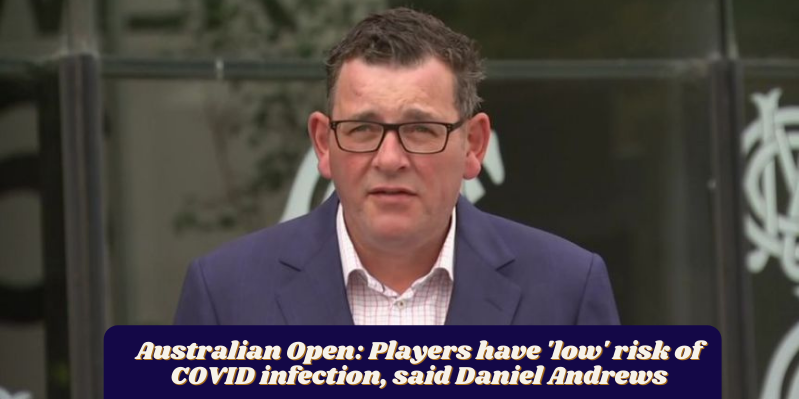 Australian-Open_-Players-have-low-risk-of-COVID-infection-said-Daniel-Andrews