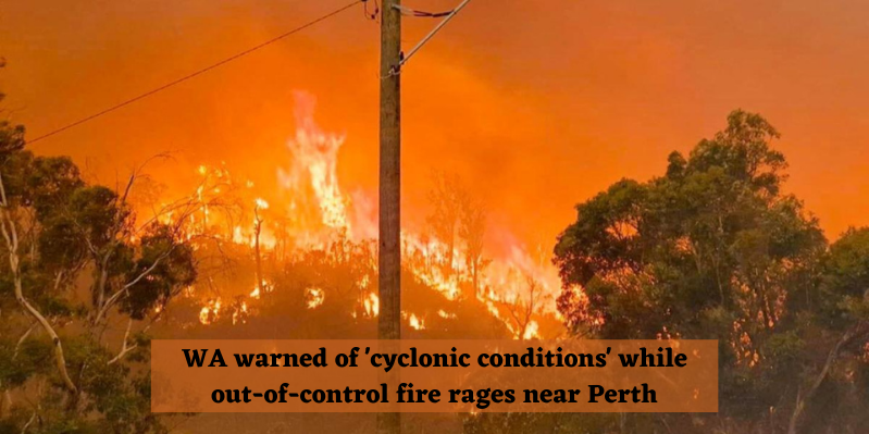 WA-warned-of-cyclonic-conditions-while-out-of-control-fire-rages-near-Perth