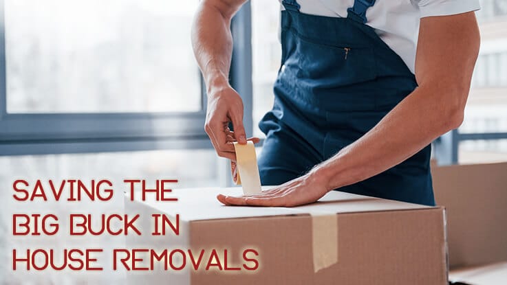 Saving the big buck in house removals