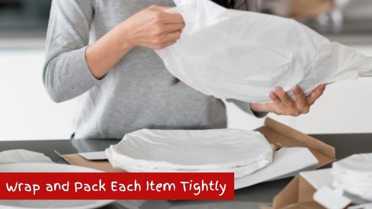 Wrap and Pack Each Item Tightly