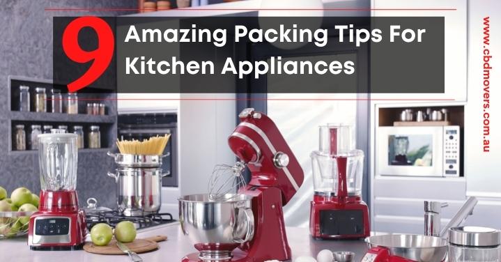 9 Amazing Packing Tips For Kitchen Appliance