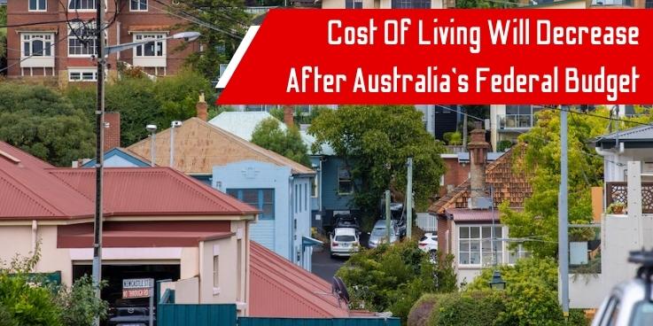 Cost Of Living Will Decrease After Australia’s Federal Budget
