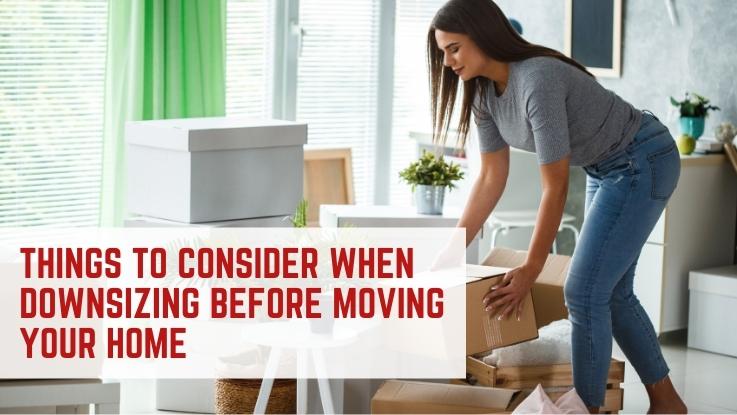 Things To Consider When Downsizing Before Moving Your Home