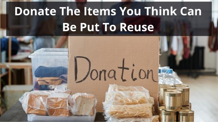 Donate The Items You Think Can Be Put To Reuse