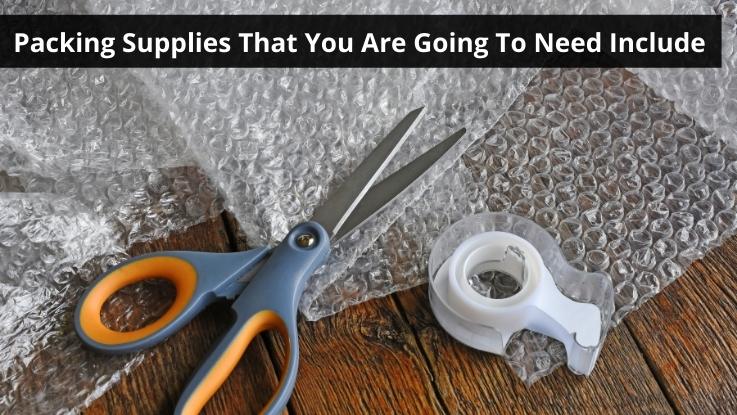 Packing Supplies That You Are Going To Need Include