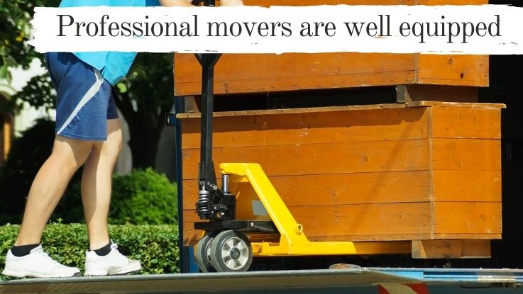 Professional movers are well equipped