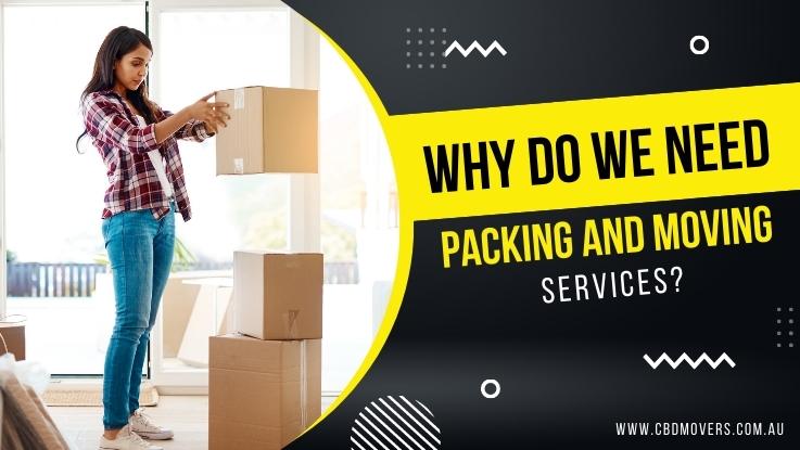 Why Do We Need Packing And Moving Services