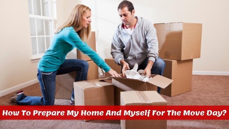 How To Prepare My Home And Myself For The Move Day