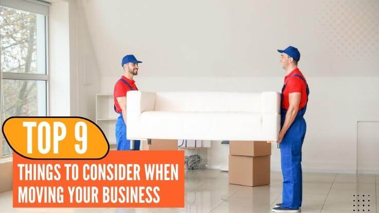 Top 9 Things To Consider When Moving Your Business