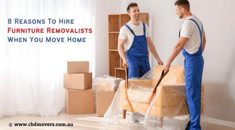 8 Reasons To Hire Furniture Removalists When You Move Home