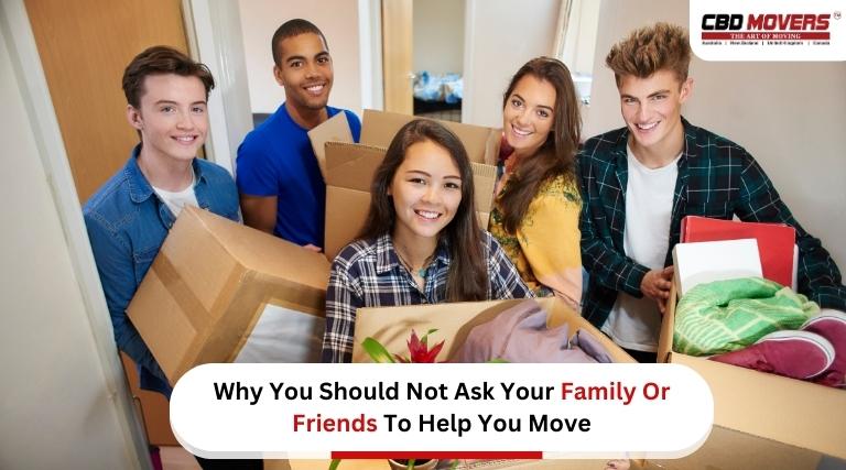 Why You Should Not Ask Your Family Or Friends To Help You Move