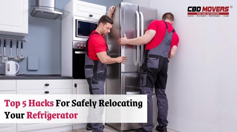 Top 5 Hacks For Safely Relocating Your Refrigerator