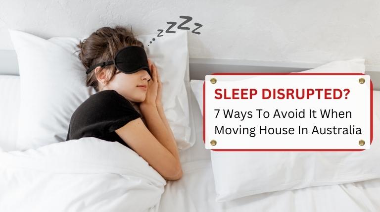 Sleep Disrupted 7 Ways To Avoid It When Moving House In Australia
