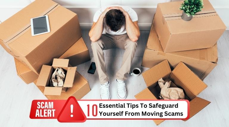 10 Essential Tips To Safeguard Yourself From Moving Scams