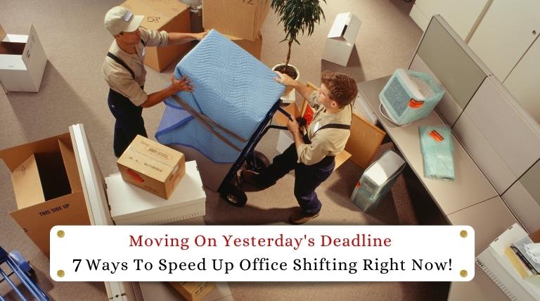 7 Ways To Speed Up Office Shifting Right Now!