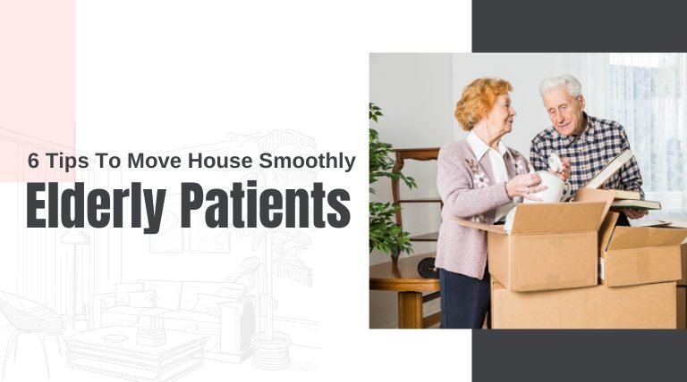 6 Tips To Move House Smoothly With Elderly Patients